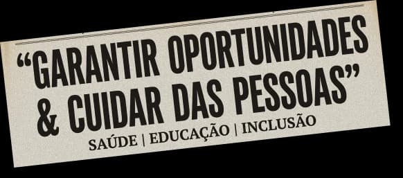 Garantir oportunidades e cuidar das pessoas — saúde, educação e inclusão